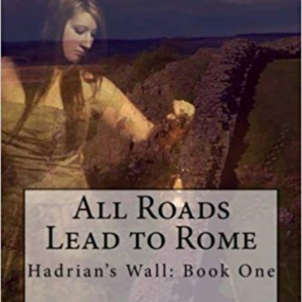 All Roads Lead to Rome: Hadrian's Wall Book One